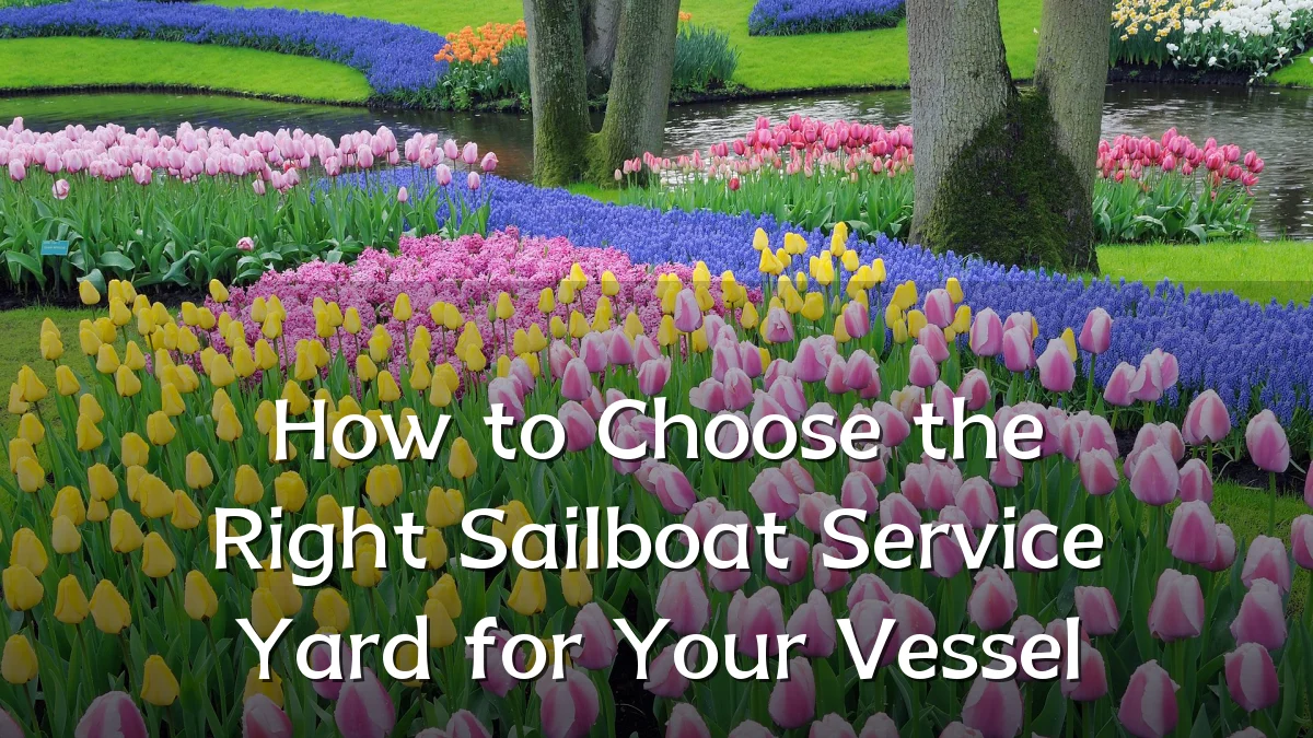 How to Choose the Right Sailboat Service Yard for Your Vessel