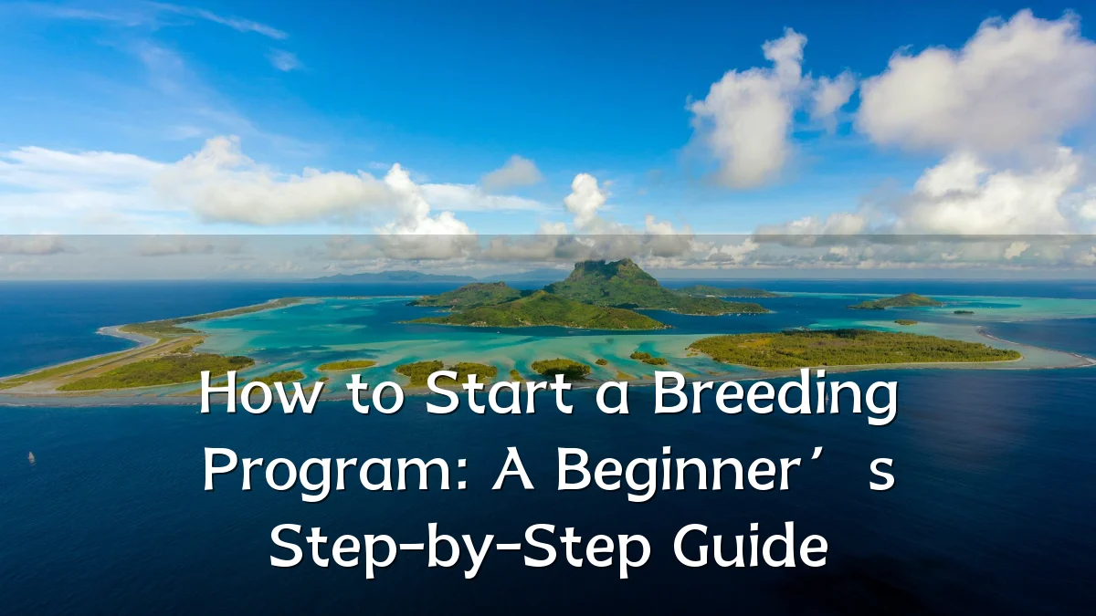 How to Start a Breeding Program: A Beginner’s Step-by-Step Guide