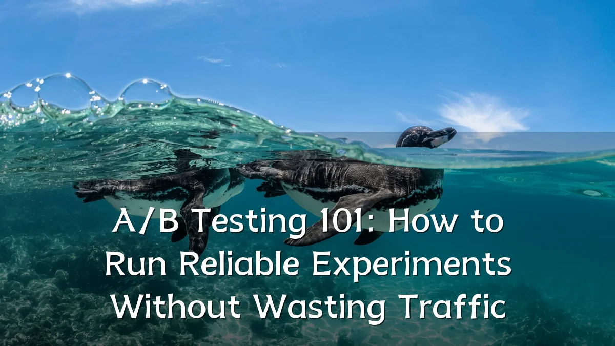 A/B Testing 101: How to Run Reliable Experiments Without Wasting Traffic