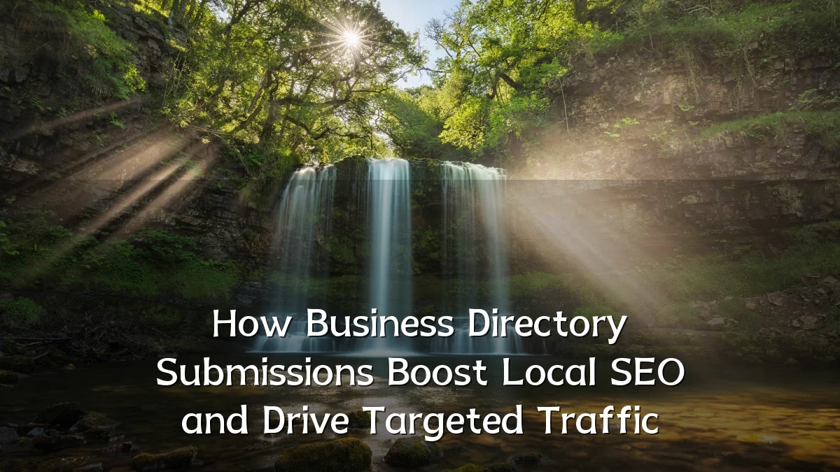 How Business Directory Submissions Boost Local SEO and Drive Targeted Traffic