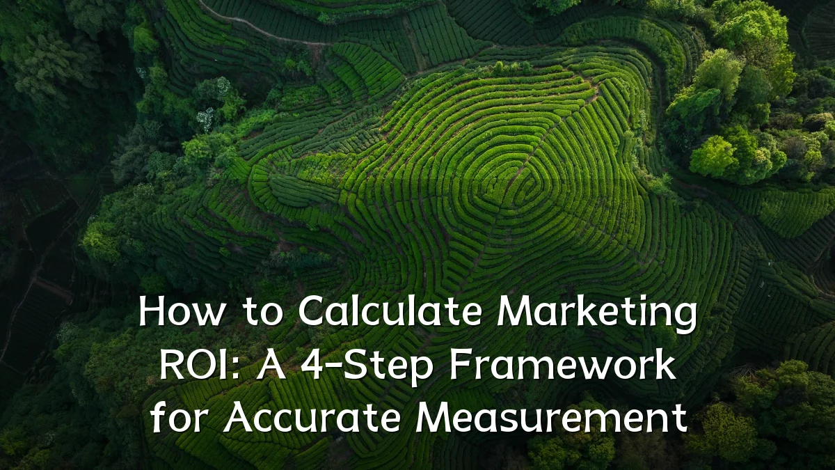 How to Calculate Marketing ROI: A 4-Step Framework for Accurate Measurement