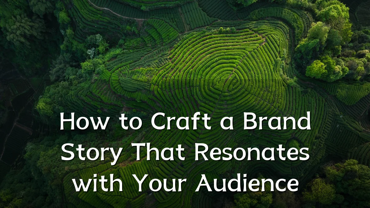 How to Craft a Brand Story That Resonates with Your Audience