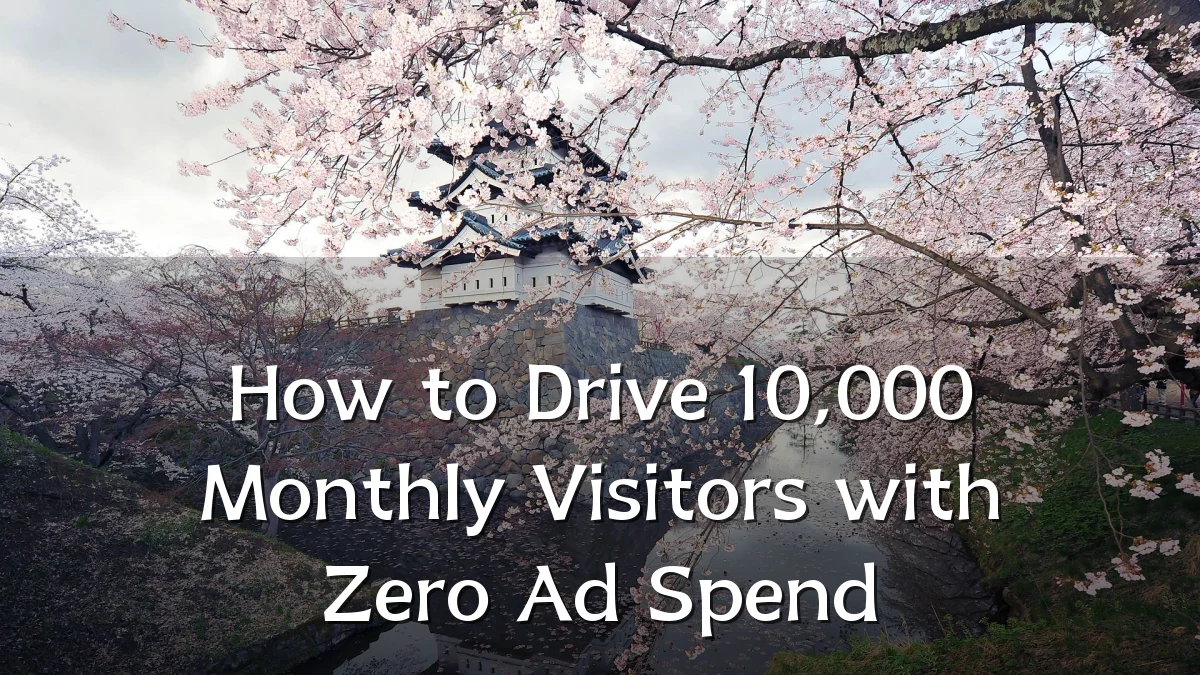 How to Drive 10,000 Monthly Visitors with Zero Ad Spend