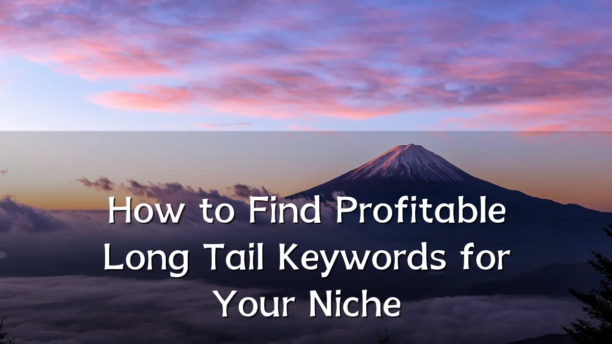 How to Find Profitable Long Tail Keywords for Your Niche