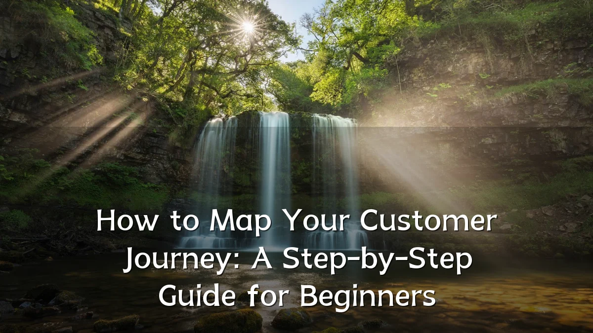 How to Map Your Customer Journey: A Step-by-Step Guide for Beginners