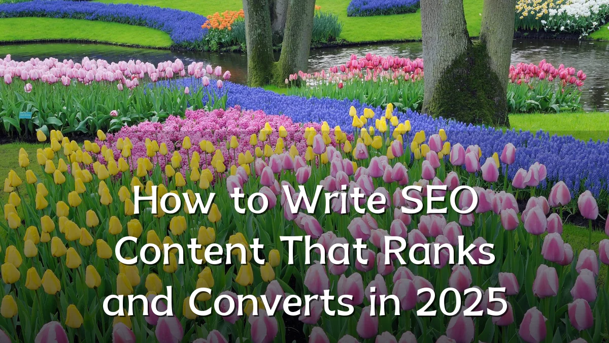 How to Write SEO Content That Ranks and Converts in 2025
