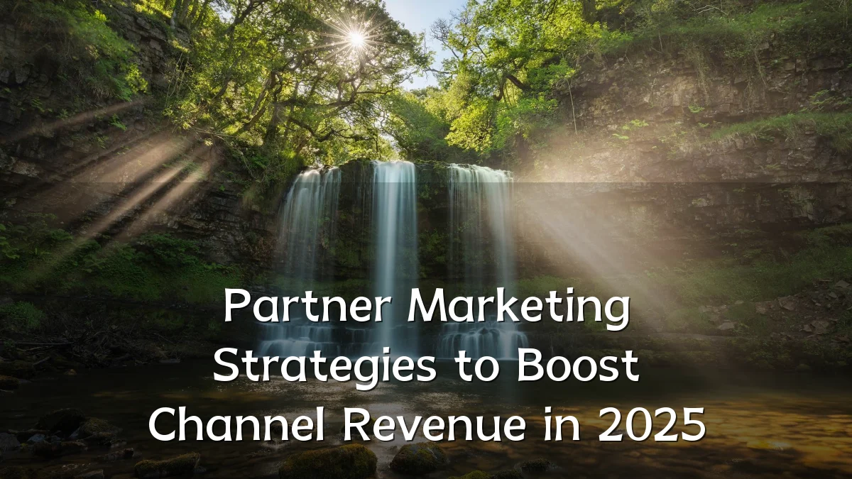 Partner Marketing Strategies to Boost Channel Revenue in 2025