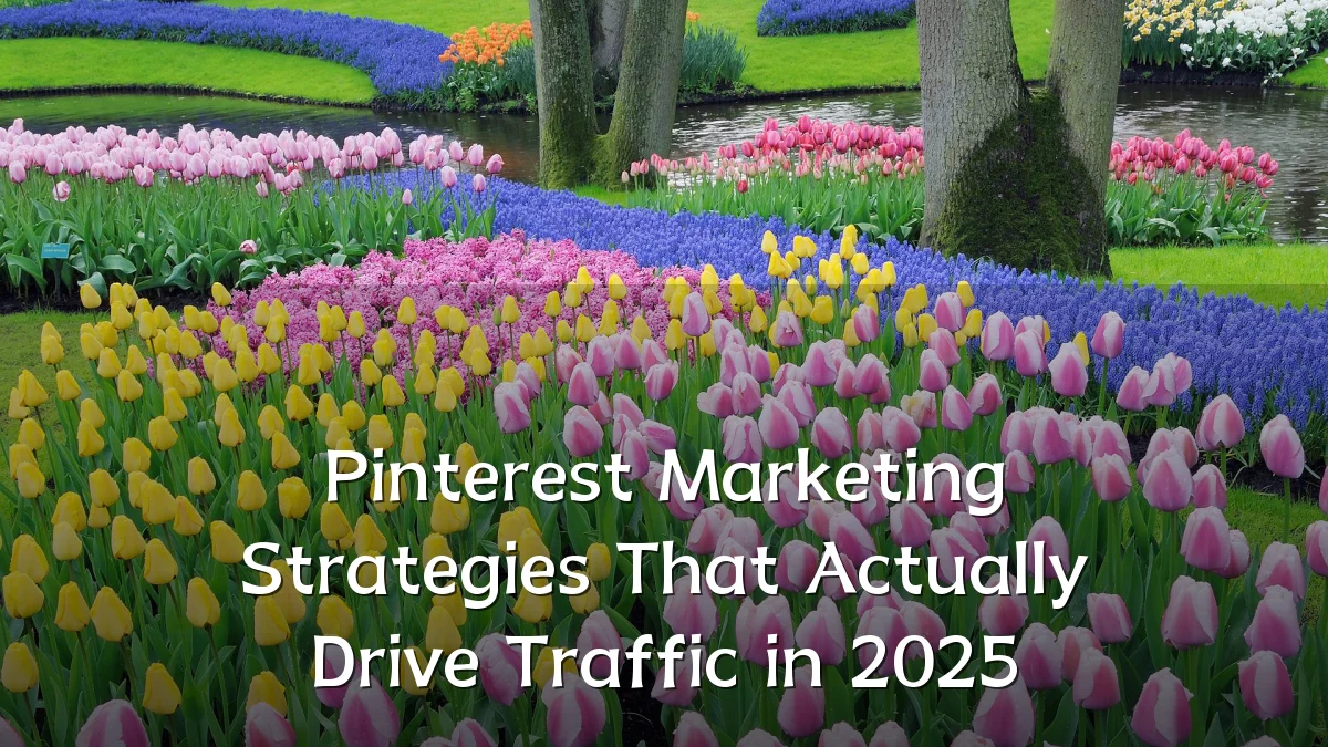 Pinterest Marketing Strategies That Actually Drive Traffic in 2025