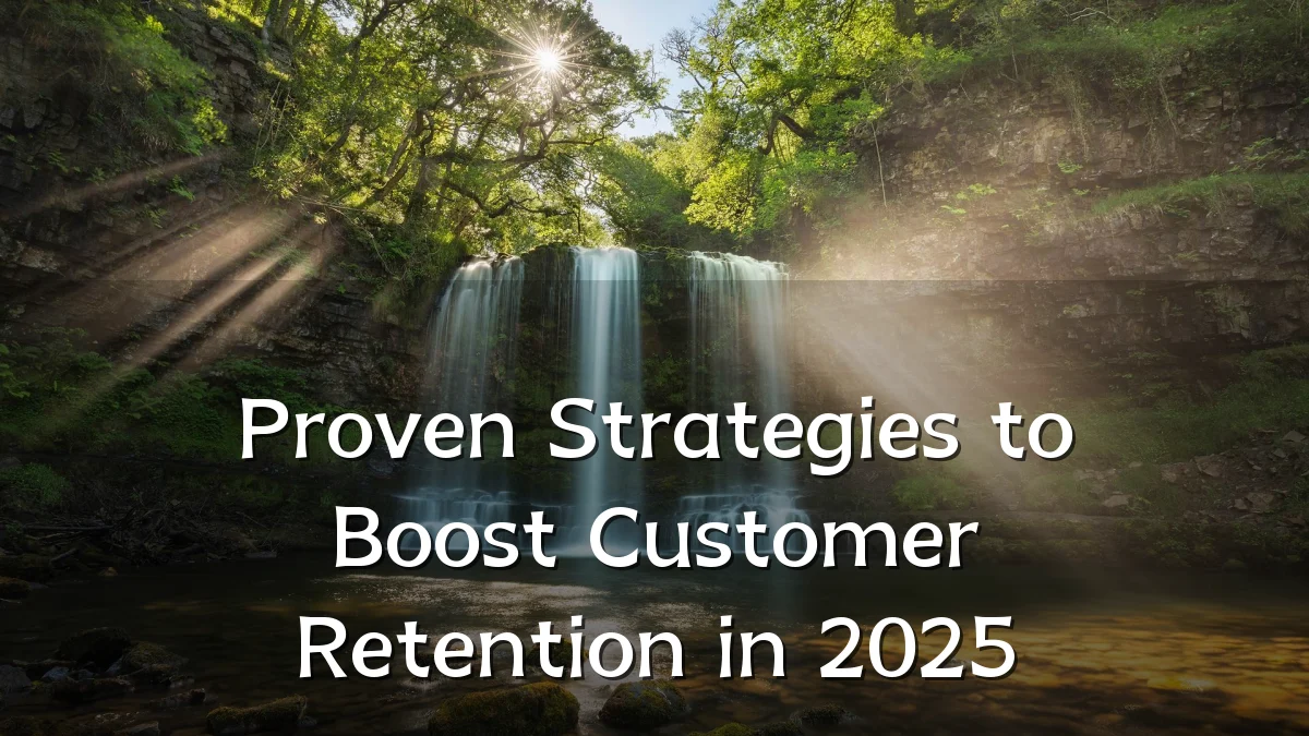 Proven Strategies to Boost Customer Retention in 2025