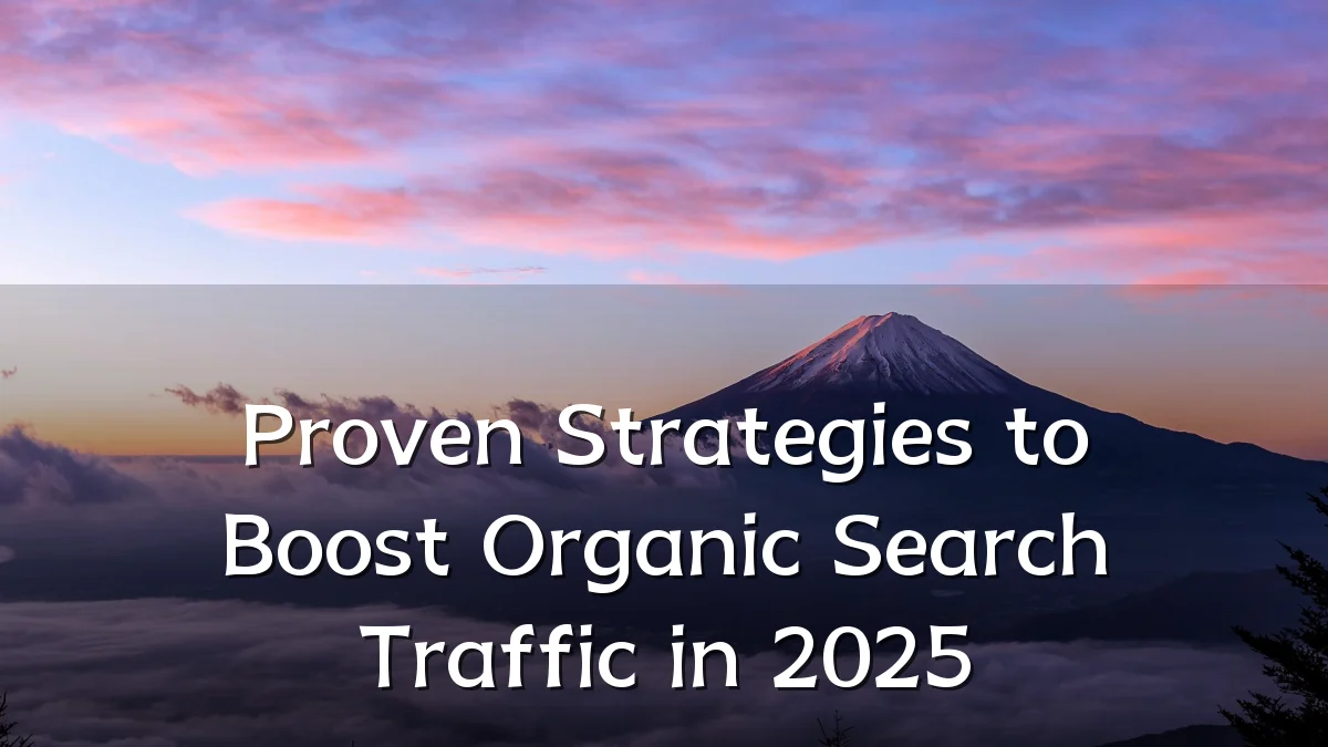 Proven Strategies to Boost Organic Search Traffic in 2025