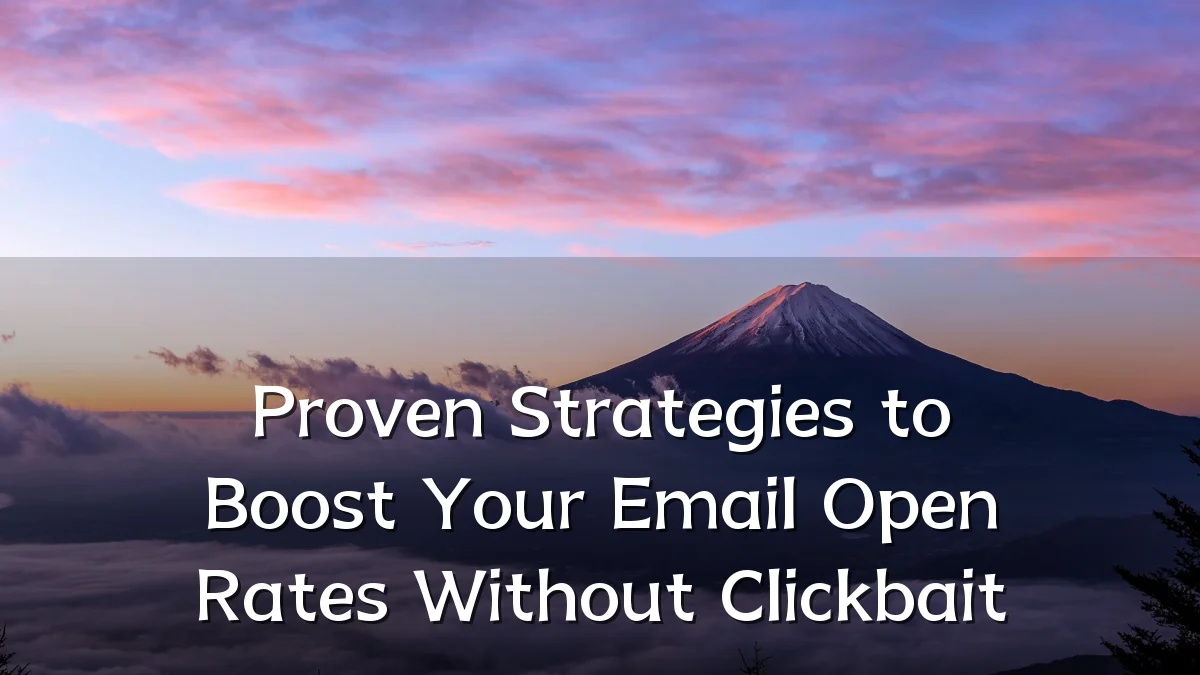 Proven Strategies to Boost Your Email Open Rates Without Clickbait