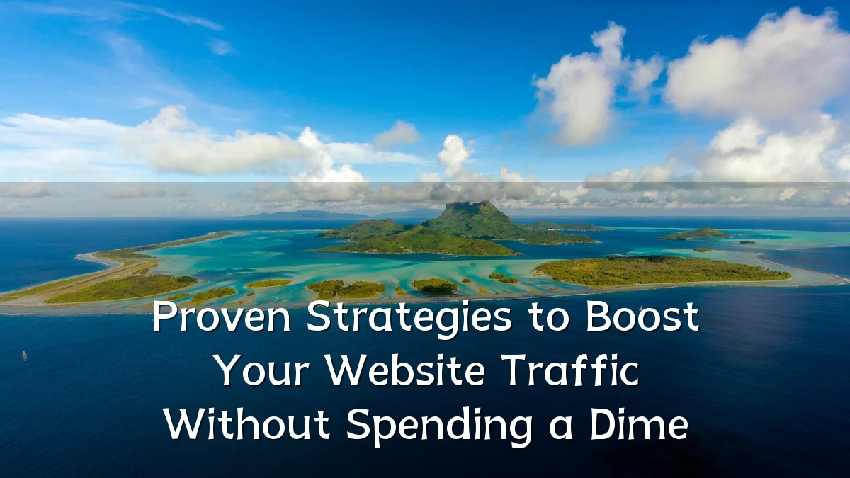 Proven Strategies to Boost Your Website Traffic Without Spending a Dime