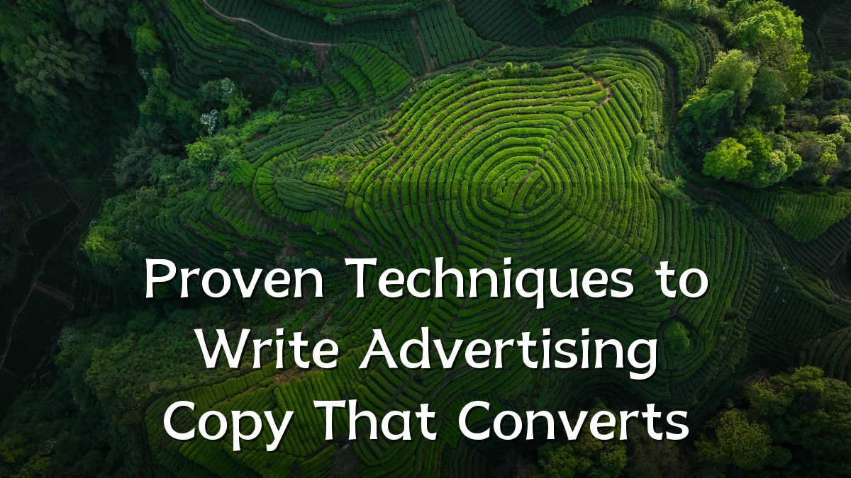 Proven Techniques to Write Advertising Copy That Converts