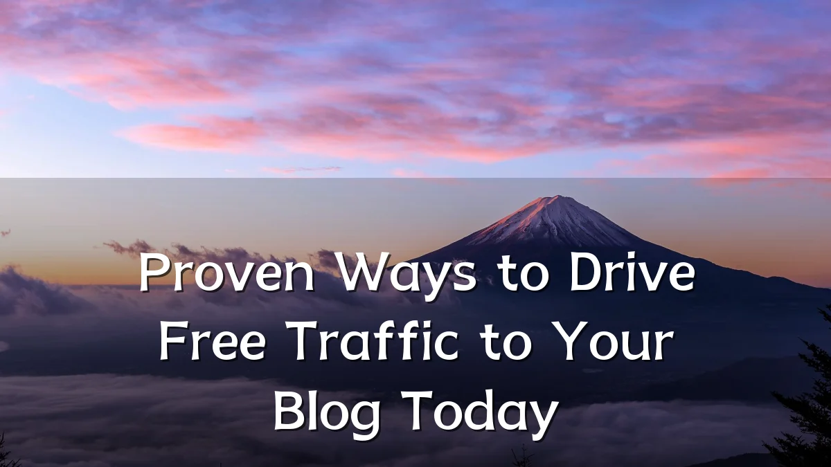 Proven Ways to Drive Free Traffic to Your Blog Today