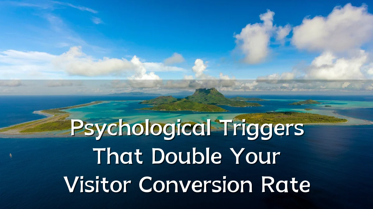 Psychological Triggers That Double Your Visitor Conversion Rate