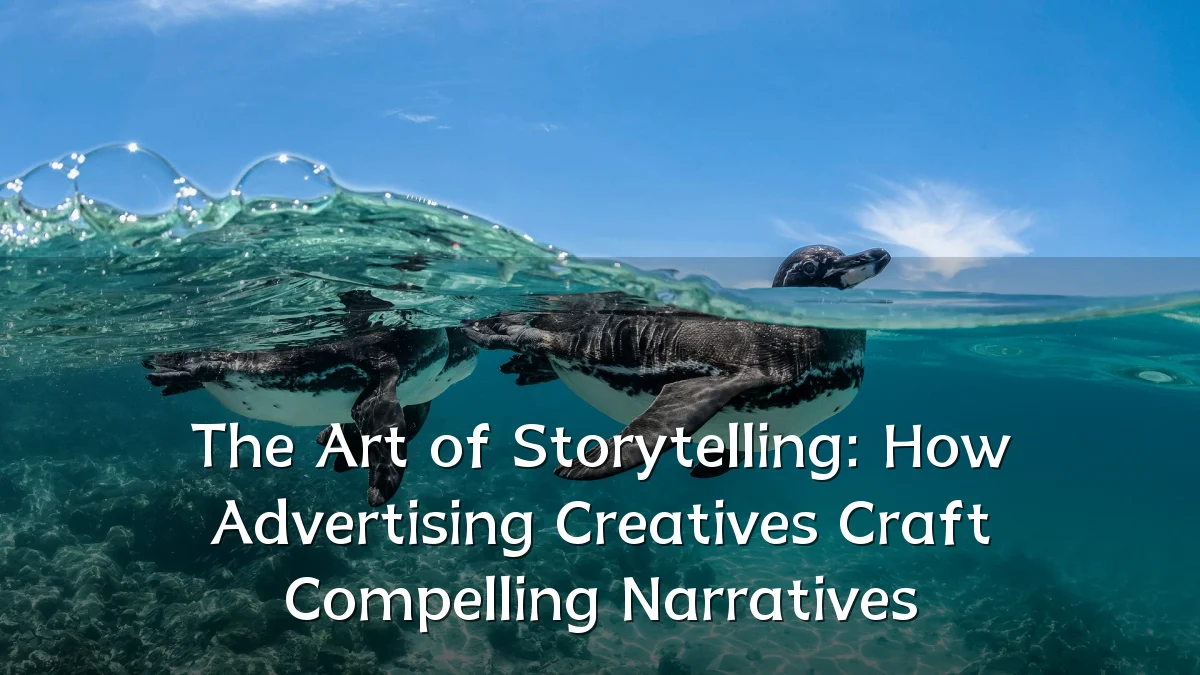 The Art of Storytelling: How Advertising Creatives Craft Compelling Narratives