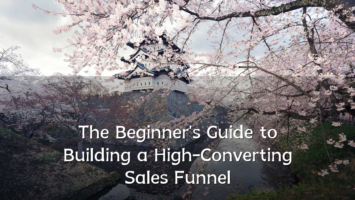 The Beginner's Guide to Building a High-Converting Sales Funnel