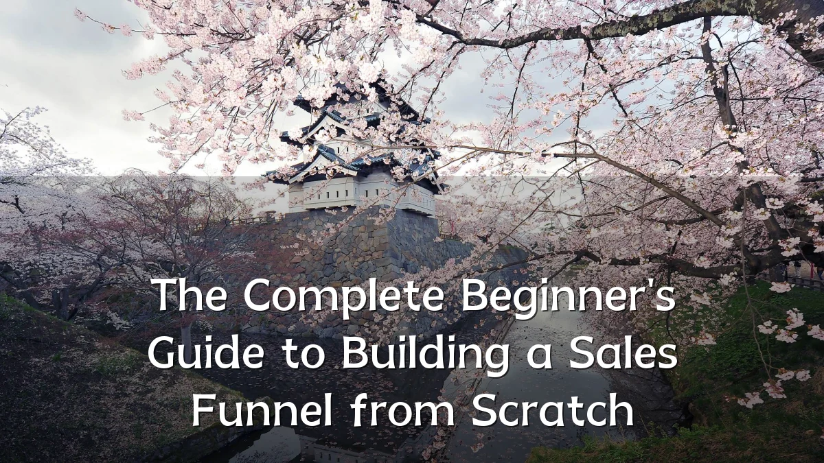 The Complete Beginner's Guide to Building a Sales Funnel from Scratch