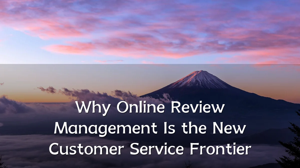Why Online Review Management Is the New Customer Service Frontier