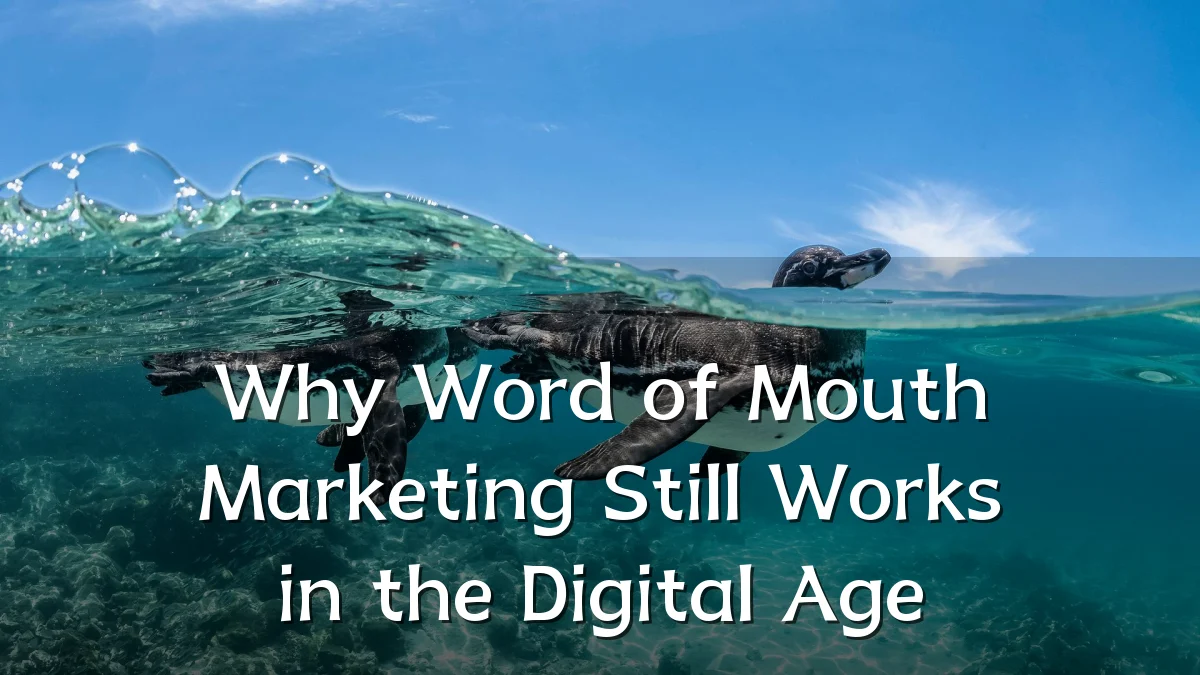Why Word of Mouth Marketing Still Works in the Digital Age